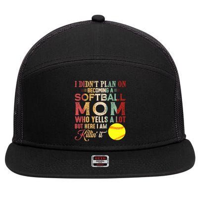 I DidnT Plan On Becoming A Softball Mom MotherS Day 7 Panel Mesh Trucker Snapback Hat