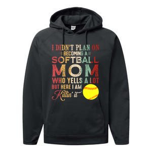 I DidnT Plan On Becoming A Softball Mom MotherS Day Performance Fleece Hoodie