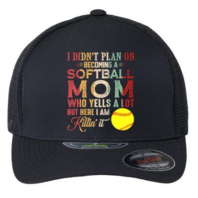 I DidnT Plan On Becoming A Softball Mom MotherS Day Flexfit Unipanel Trucker Cap