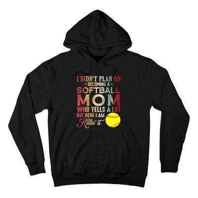 I DidnT Plan On Becoming A Softball Mom MotherS Day Hoodie