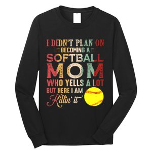 I DidnT Plan On Becoming A Softball Mom MotherS Day Long Sleeve Shirt