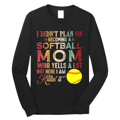 I DidnT Plan On Becoming A Softball Mom MotherS Day Long Sleeve Shirt