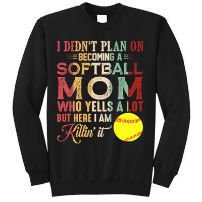 I DidnT Plan On Becoming A Softball Mom MotherS Day Sweatshirt