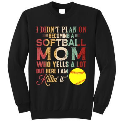 I DidnT Plan On Becoming A Softball Mom MotherS Day Sweatshirt