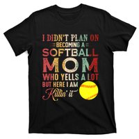 I DidnT Plan On Becoming A Softball Mom MotherS Day T-Shirt