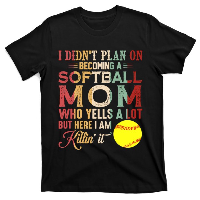 I DidnT Plan On Becoming A Softball Mom MotherS Day T-Shirt