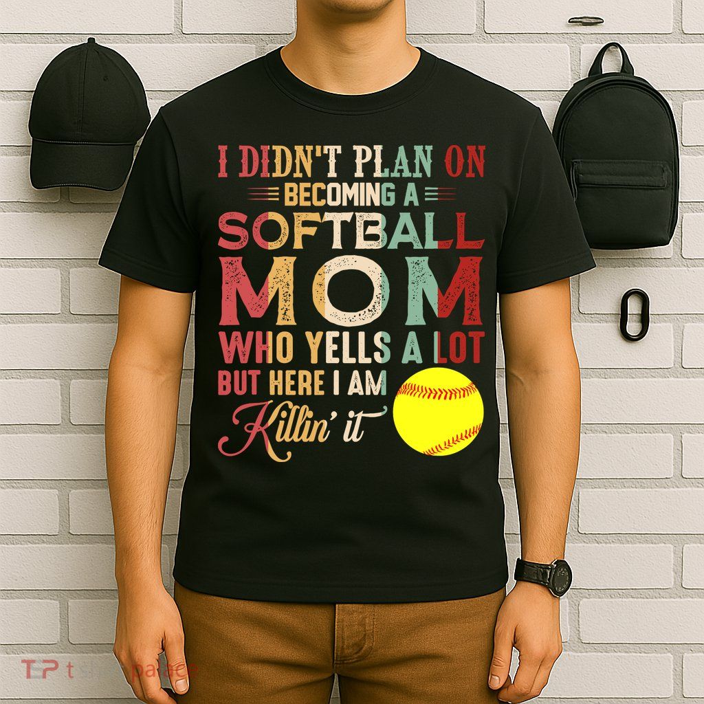 I DidnT Plan On Becoming A Softball Mom MotherS Day T-Shirt