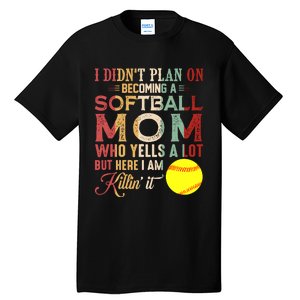 I DidnT Plan On Becoming A Softball Mom MotherS Day Tall T-Shirt