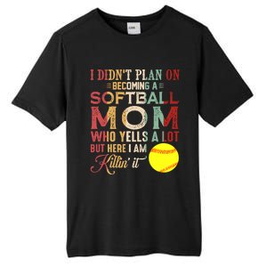 I DidnT Plan On Becoming A Softball Mom MotherS Day Tall Fusion ChromaSoft Performance T-Shirt