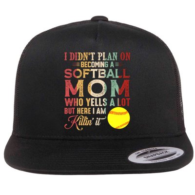 I DidnT Plan On Becoming A Softball Mom MotherS Day Flat Bill Trucker Hat