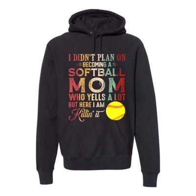 I DidnT Plan On Becoming A Softball Mom MotherS Day Premium Hoodie