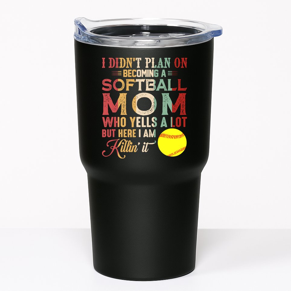 I DidnT Plan On Becoming A Softball Mom MotherS Day Tumbler