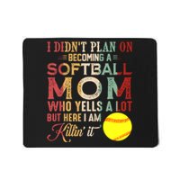 I DidnT Plan On Becoming A Softball Mom MotherS Day Mousepad