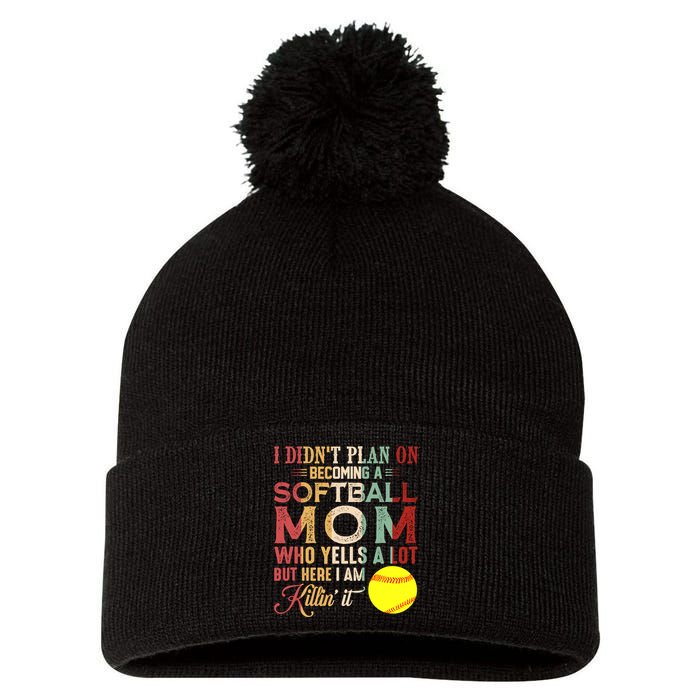 I DidnT Plan On Becoming A Softball Mom MotherS Day Pom Pom 12in Knit Beanie