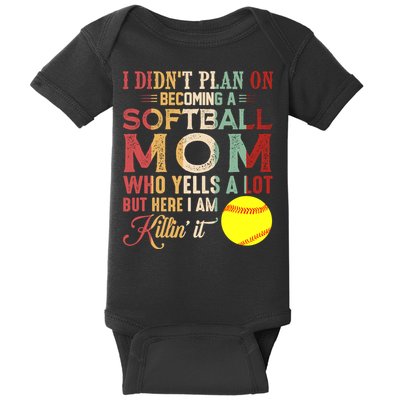 I DidnT Plan On Becoming A Softball Mom MotherS Day Baby Bodysuit