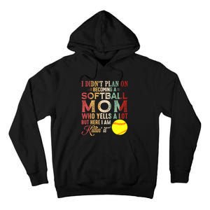 I DidnT Plan On Becoming A Softball Mom MotherS Day Tall Hoodie