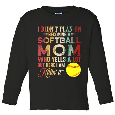 I DidnT Plan On Becoming A Softball Mom MotherS Day Toddler Long Sleeve Shirt