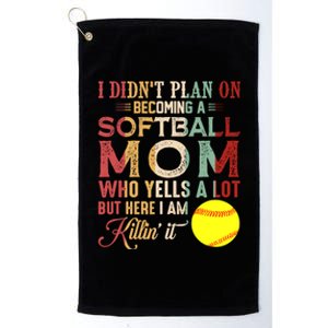 I DidnT Plan On Becoming A Softball Mom MotherS Day Platinum Collection Golf Towel