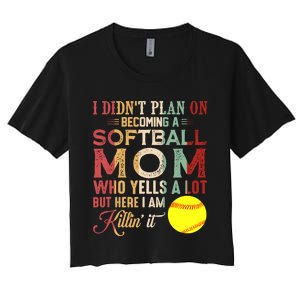 I DidnT Plan On Becoming A Softball Mom MotherS Day Women's Crop Top Tee