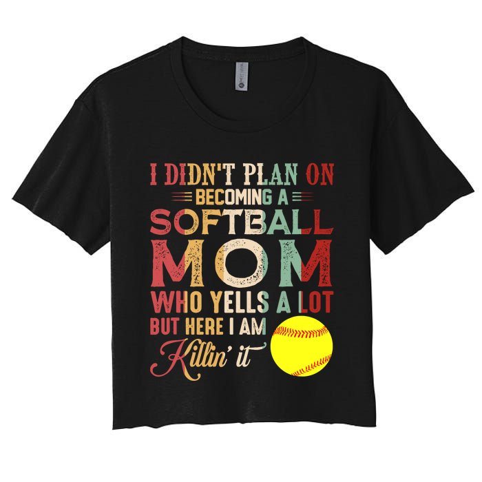 I DidnT Plan On Becoming A Softball Mom MotherS Day Women's Crop Top Tee