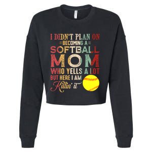 I DidnT Plan On Becoming A Softball Mom MotherS Day Cropped Pullover Crew