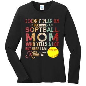 I DidnT Plan On Becoming A Softball Mom MotherS Day Ladies Long Sleeve Shirt