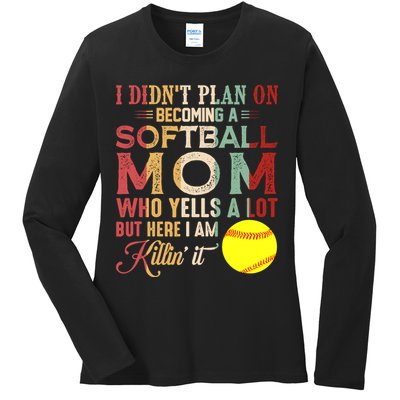 I DidnT Plan On Becoming A Softball Mom MotherS Day Ladies Long Sleeve Shirt