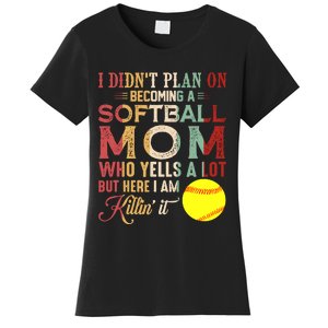 I DidnT Plan On Becoming A Softball Mom MotherS Day Women's T-Shirt