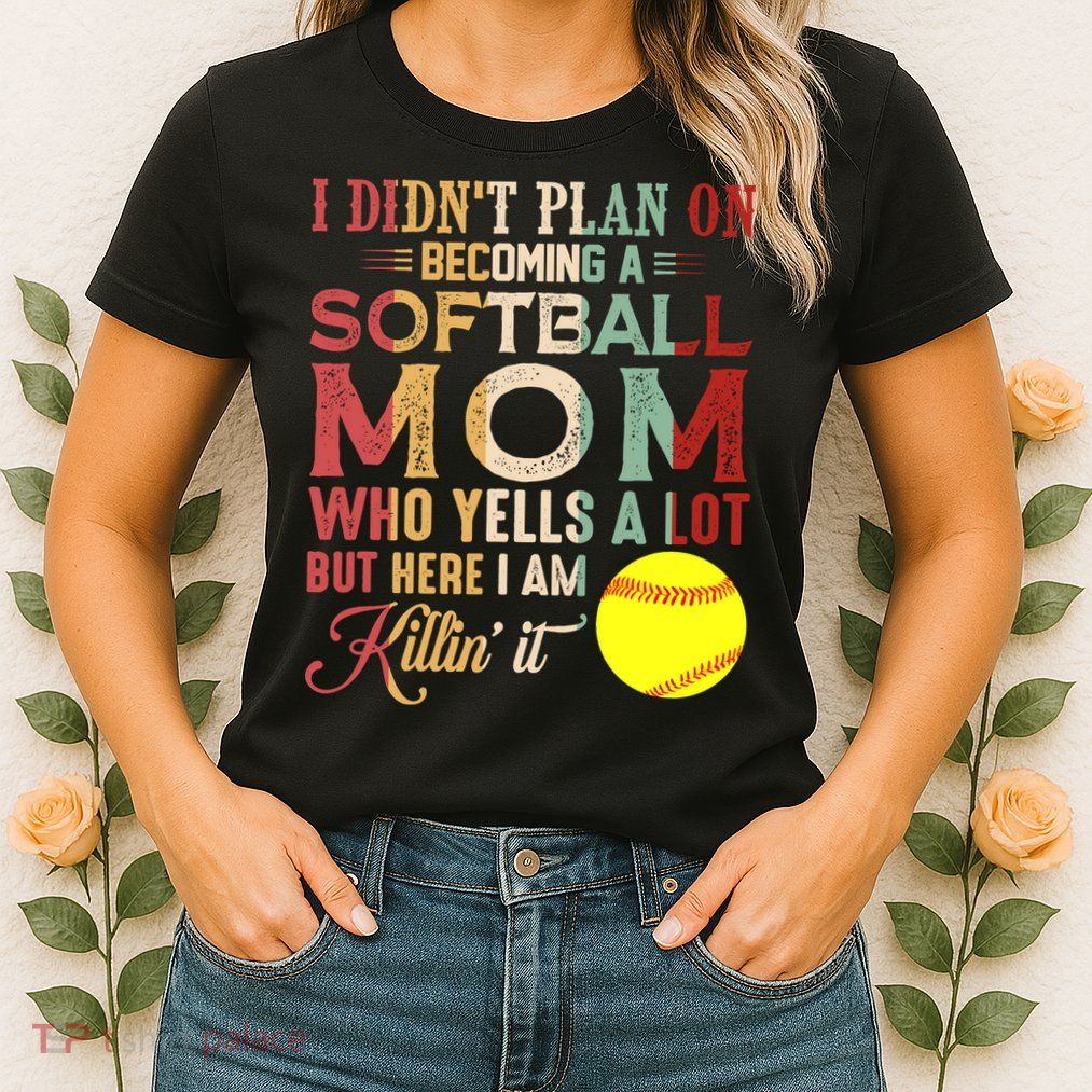 I DidnT Plan On Becoming A Softball Mom MotherS Day Womens T-Shirt