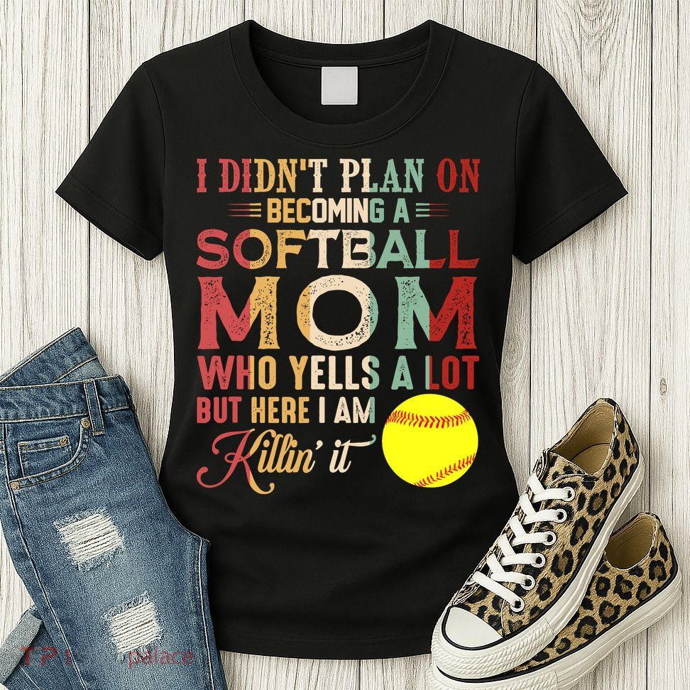 I DidnT Plan On Becoming A Softball Mom MotherS Day Womens T-Shirt