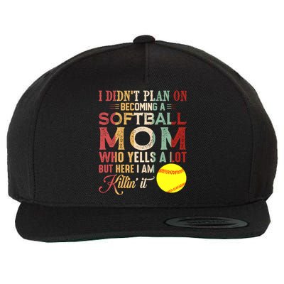 I DidnT Plan On Becoming A Softball Mom MotherS Day Wool Snapback Cap