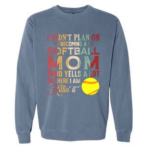 I DidnT Plan On Becoming A Softball Mom MotherS Day Garment-Dyed Sweatshirt