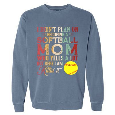 I DidnT Plan On Becoming A Softball Mom MotherS Day Garment-Dyed Sweatshirt