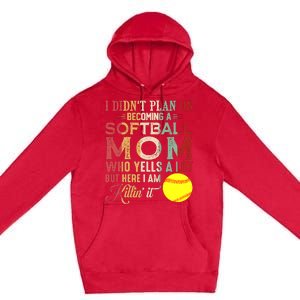 I DidnT Plan On Becoming A Softball Mom MotherS Day Premium Pullover Hoodie