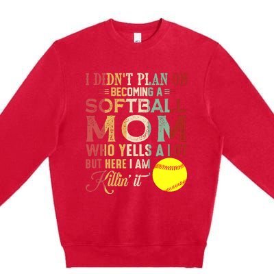 I DidnT Plan On Becoming A Softball Mom MotherS Day Premium Crewneck Sweatshirt