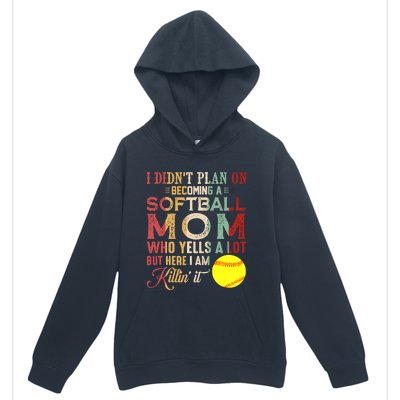 I DidnT Plan On Becoming A Softball Mom MotherS Day Urban Pullover Hoodie