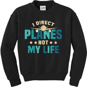 I Direct Planes Not My Life Air Traffic Controller Quote Kids Sweatshirt