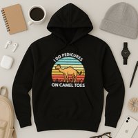 I Do Pedicures On Camel Toes Funny Camel Joke Saying Hoodie