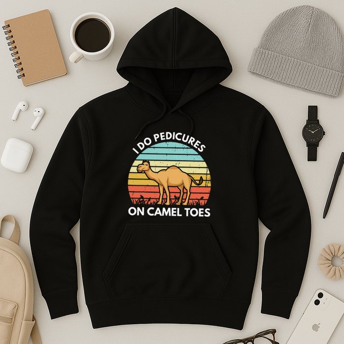 I Do Pedicures On Camel Toes Funny Camel Joke Saying Hoodie