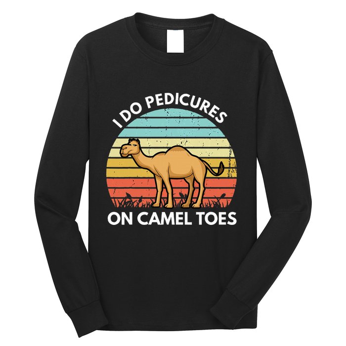 I Do Pedicures On Camel Toes Funny Camel Joke Saying Long Sleeve Shirt