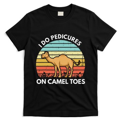 I Do Pedicures On Camel Toes Funny Camel Joke Saying T-Shirt