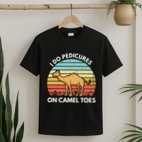 I Do Pedicures On Camel Toes Funny Camel Joke Saying T-Shirt