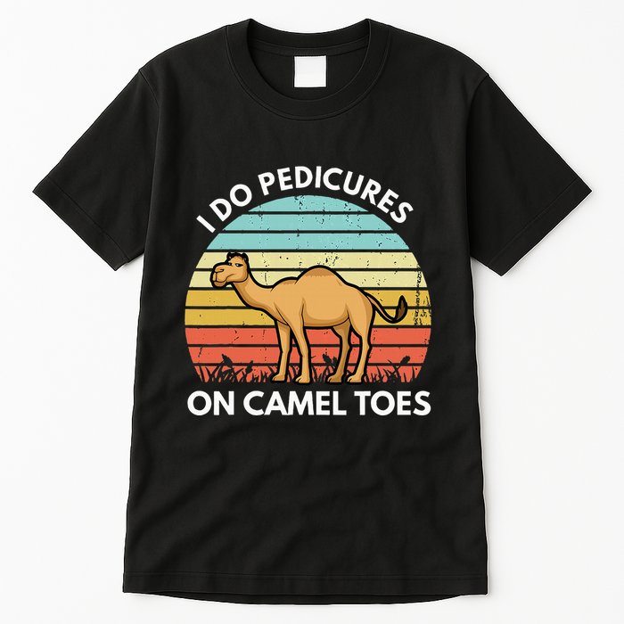 I Do Pedicures On Camel Toes Funny Camel Joke Saying Tall T-Shirt