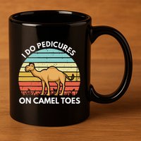 I Do Pedicures On Camel Toes Funny Camel Joke Saying 11oz C Handle Ceramic Mug