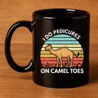 I Do Pedicures On Camel Toes Funny Camel Joke Saying 11oz C Handle Ceramic Mug