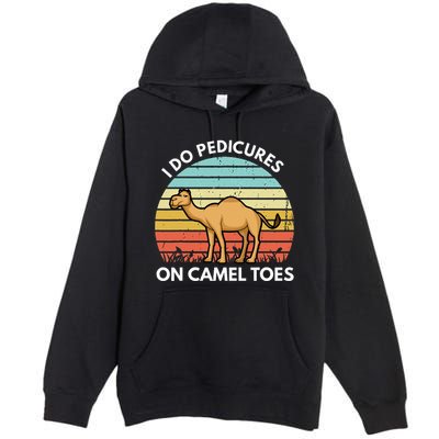 I Do Pedicures On Camel Toes Funny Camel Joke Saying Premium Pullover Hoodie