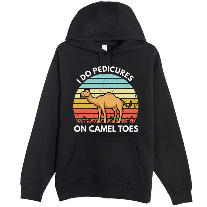 I Do Pedicures On Camel Toes Funny Camel Joke Saying Premium Pullover Hoodie