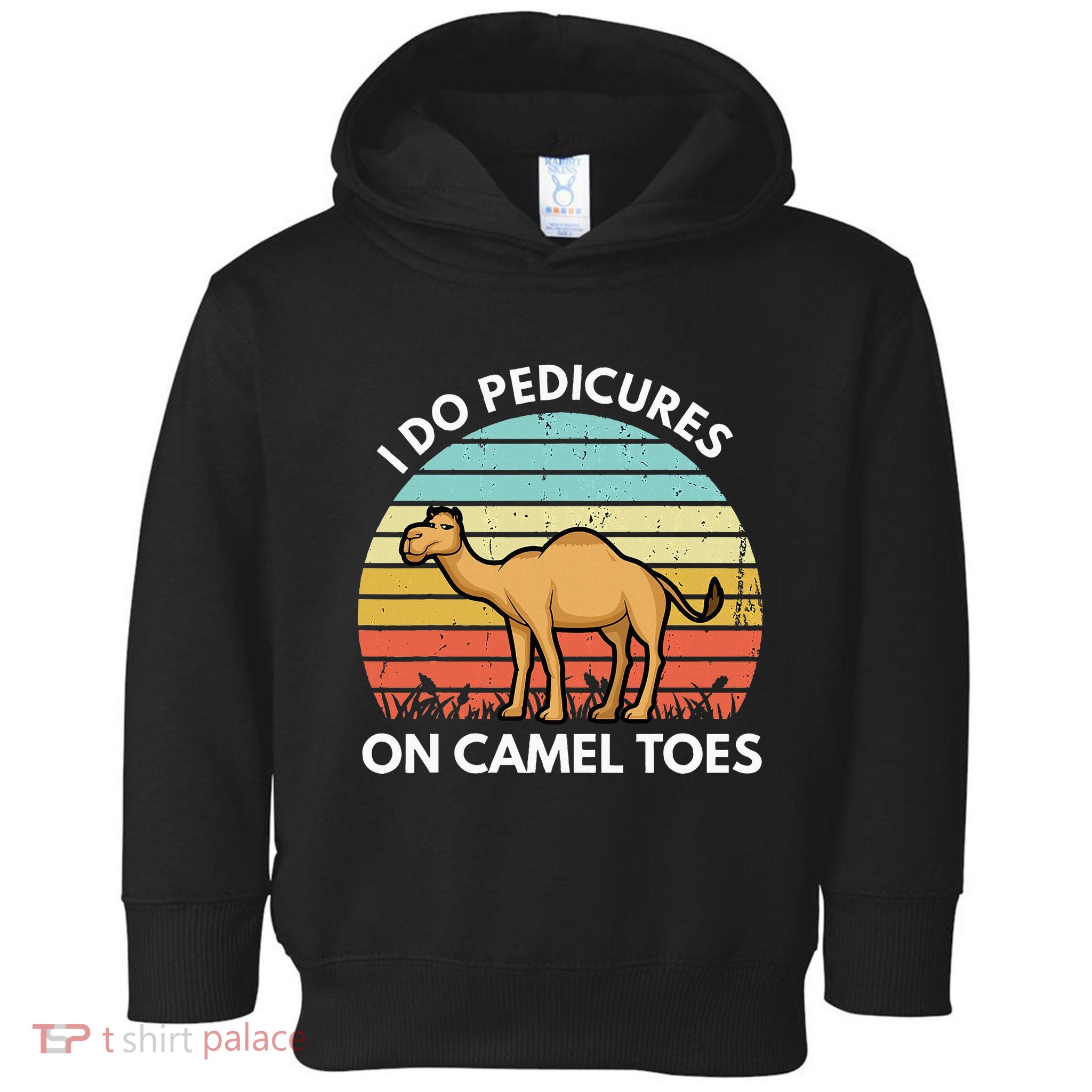 I Do Pedicures On Camel Toes Funny Camel Joke Saying Toddler Hoodie