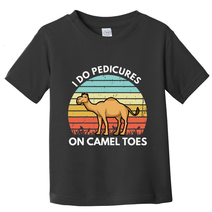 I Do Pedicures On Camel Toes Funny Camel Joke Saying Toddler T-Shirt