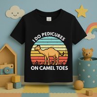 I Do Pedicures On Camel Toes Funny Camel Joke Saying Toddler T-Shirt